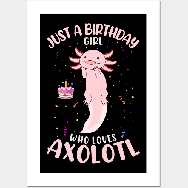 Pet Axolotl Fish Just A Birth day Girl Who Loves Axolotl Wall Art by Msafi